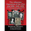 The Albanian Operation of the CIA and MI6, 1949-1953: Conversations with Participants in a Venture Betrayed