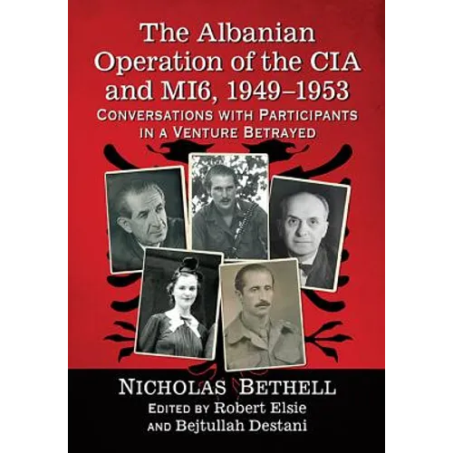The Albanian Operation of the CIA and MI6, 1949-1953: Conversations with Participants in a Venture Betrayed