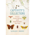 Captivity's Collections: Science, Natural History, and the British Transatlantic Slave Trade