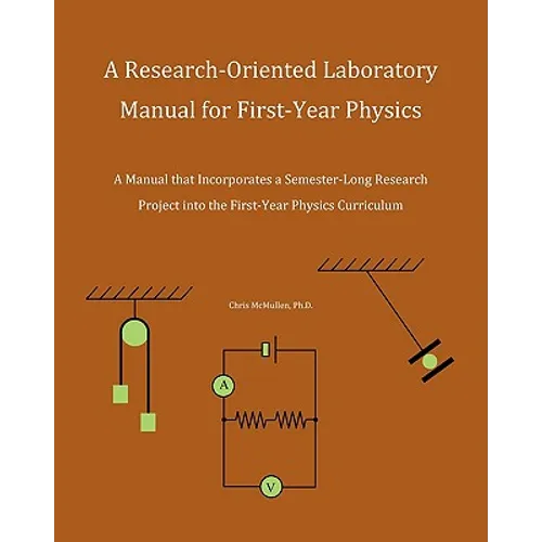 A Research-Oriented Laboratory Manual For First-Year Physics: A Manual That Incorporates A Semester-Long Research Project Into The First-Year Physics