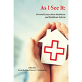 As I See It: Personal Essays about Health Care and Health Care Reform in the United States