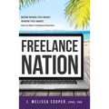 Freelance Nation: Work When You Want, Where You Want. How to Start a Freelance Business.