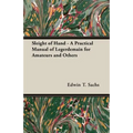 Sleight of Hand - A Practical Manual of Legerdemain for Amateurs and Others