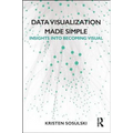 Data Visualization Made Simple: Insights Into Becoming Visual