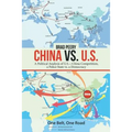 China Vs. U.S.: A Political Analysis of U.S.-China Competition, a Police State Vs. a Democracy