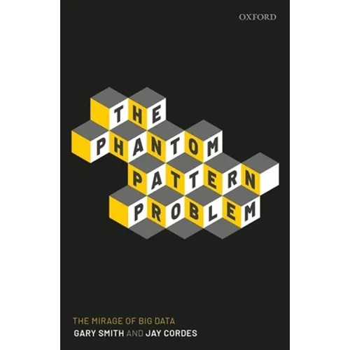 The Phantom Pattern Problem: The Mirage of Big Data