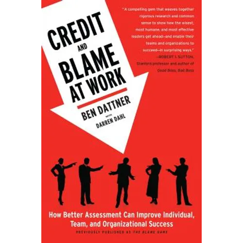 Credit and Blame at Work: How Better Assessment Can Improve Individual, Team and Organizational Success