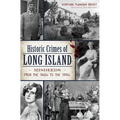 Historic Crimes of Long Island: Misdeeds from the 1600s to the 1950s