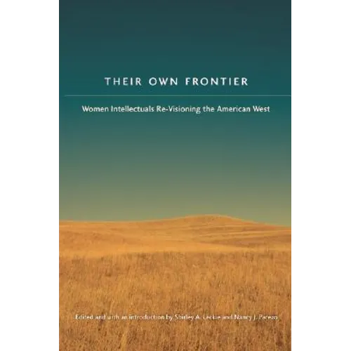 Their Own Frontier: Women Intellectuals Re-Visioning the American West