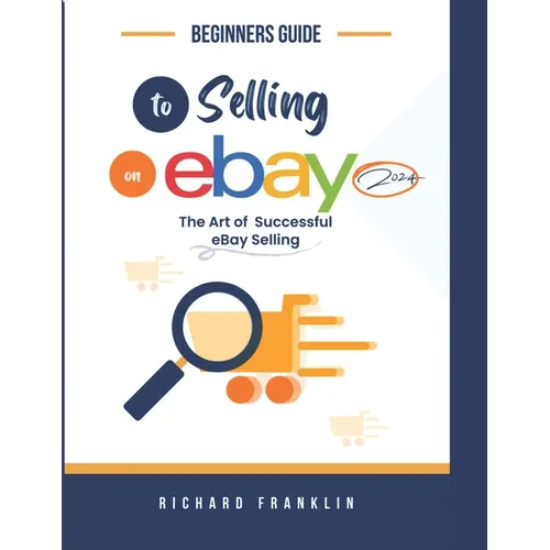 Beginners Guide To Selling on eBay 2024.: The art of a successful eBay selling.