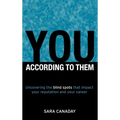 You -- According to Them: Uncovering the blind spots that impact your reputation and your career