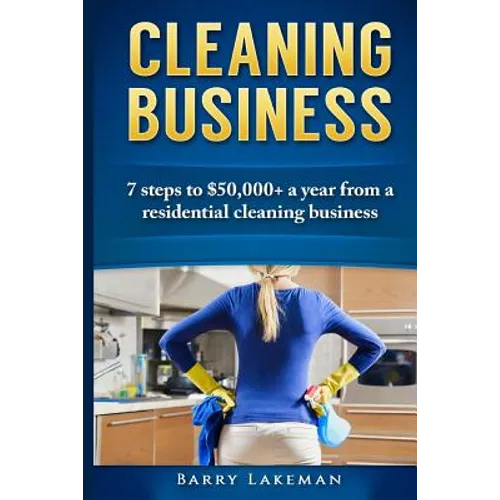 Cleaning business: 7 Steps to $50,000+ a year From a residential cleaning business
