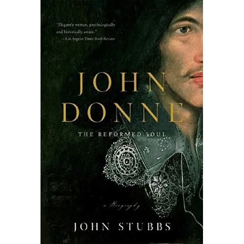 John Donne: The Reformed Soul: A Biography