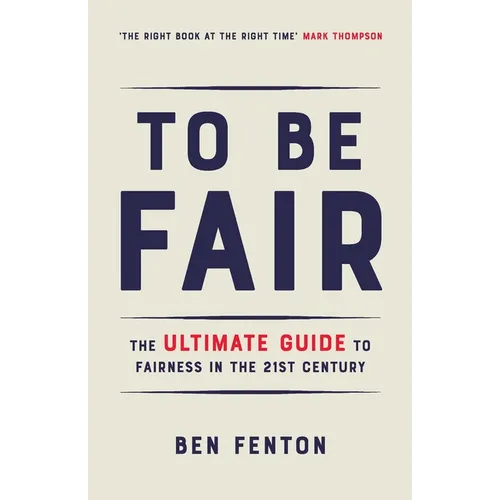 To Be Fair: The Ultimate Guide to Fairness in the 21st Century