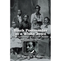 Black Postmaster in a White Town the Lynching of Frazier Baker and His Daughter