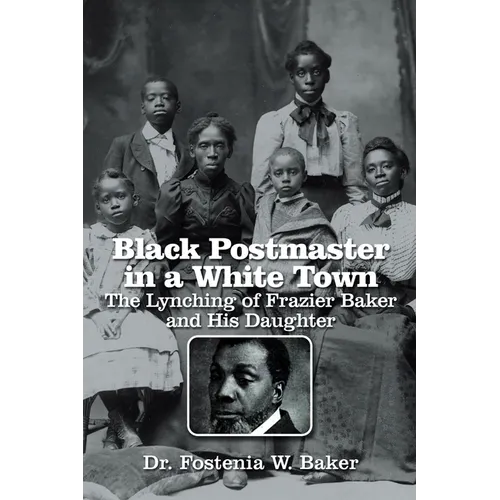 Black Postmaster in a White Town the Lynching of Frazier Baker and His Daughter