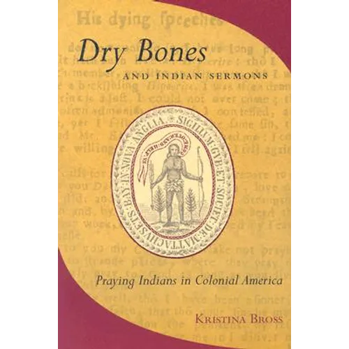 Dry Bones and Indian Sermons: Praying Indians in Colonial America