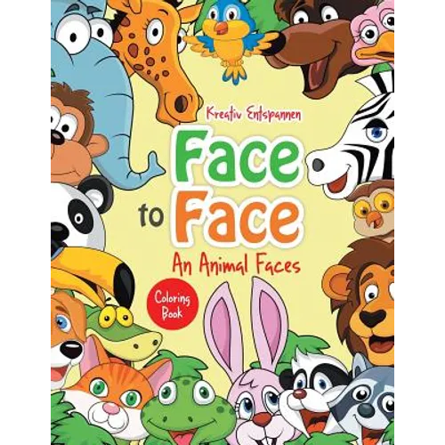 Face to Face--An Animal Faces Coloring Book