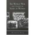 The World War That Changed the Story of Women