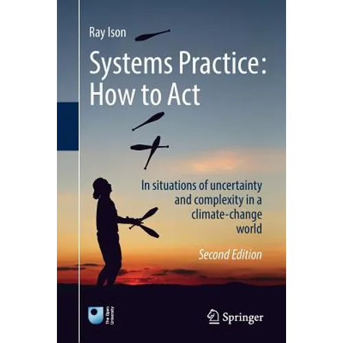 Systems Practice: How to Act: In Situations of Uncertainty and Complexity in a Climate-Change World