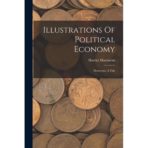 Illustrations Of Political Economy: Demerara. A Tale