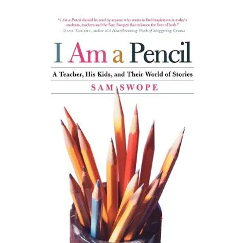 I Am a Pencil: A Teacher, His Kids, and Their World of Stories
