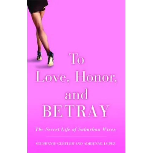 To Love, Honor, and Betray: The Secret Life of Suburban Wives