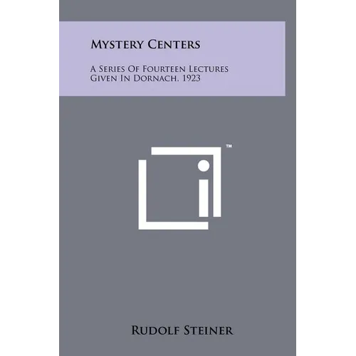 Mystery Centers: A Series Of Fourteen Lectures Given In Dornach, 1923