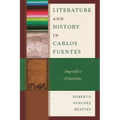 Literature and History in Carlos Fuentes: Imperfect Creations