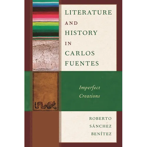 Literature and History in Carlos Fuentes: Imperfect Creations