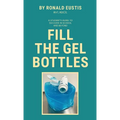 Fill The Gel Bottles, A STUDENT'S GUIDE TO SUCCESS IN SCHOOL AND BEYOND