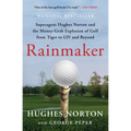 Rainmaker: Superagent Hughes Norton and the Money-Grab Explosion of Golf from Tiger to LIV and Beyond