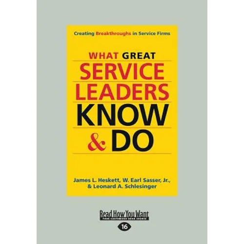 What Great Service Leaders Know and Do: Creating Breakthroughs in Service Firms (Large Print 16pt)