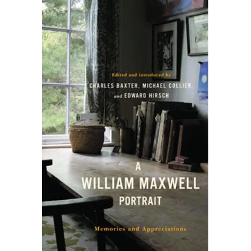 A William Maxwell Portrait: Memories and Appreciations