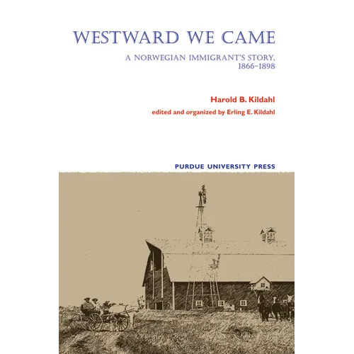 Westward We Came: A Norwegian Immigrant's Story, 1866-1898