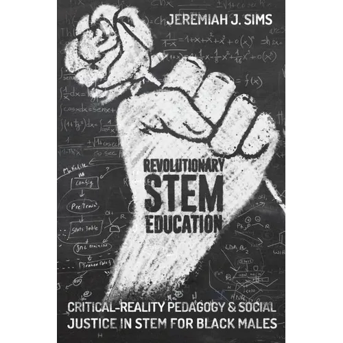 Revolutionary Stem Education: Critical-Reality Pedagogy and Social Justice in Stem for Black Males