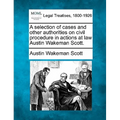 A selection of cases and other authorities on civil procedure in actions at law Austin Wakeman Scott.