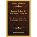 Fortune Telling By Cards, Dice, Crystal, Etc.: The Oraculum, Or Napoleon Buonaparte's Book Of Fate