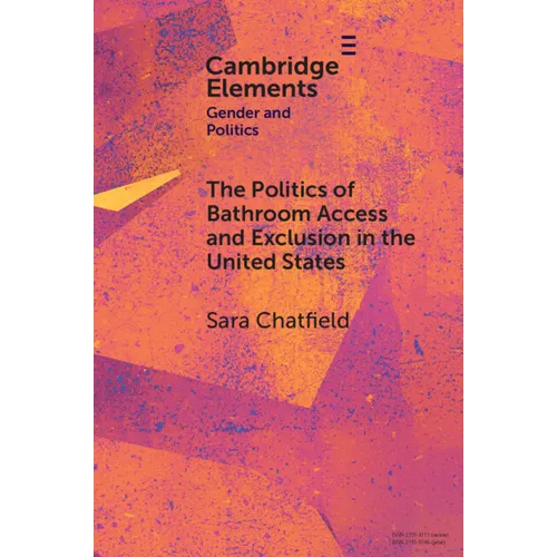 The Politics of Bathroom Access and Exclusion in the United States