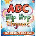 ABC Hip Hop Rhymes: Rap Alphabet Kids Book