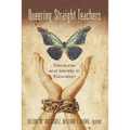 Queering Straight Teachers: Discourse and Identity in Education