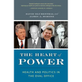 The Heart of Power, with a New Preface: Health and Politics in the Oval Office