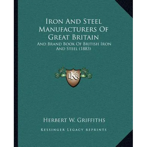 Iron And Steel Manufacturers Of Great Britain: And Brand Book Of British Iron And Steel (1883)