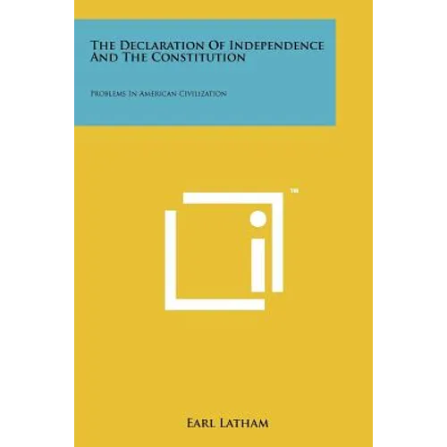 The Declaration Of Independence And The Constitution: Problems In American Civilization