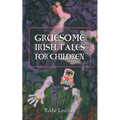 Gruesome Irish Tales for Children