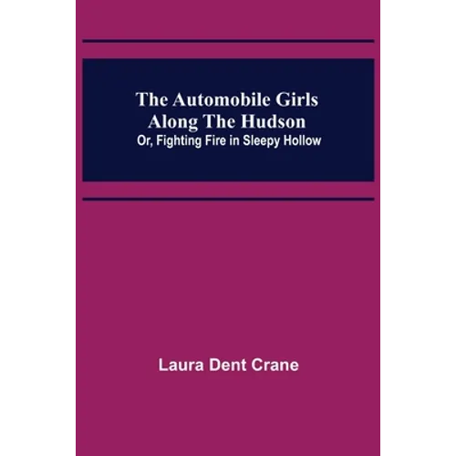 The Automobile Girls Along the Hudson; Or, Fighting Fire in Sleepy Hollow