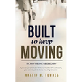 Built To Keep Moving: By Any Means Necessary