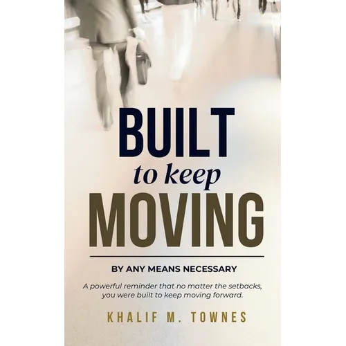 Built To Keep Moving: By Any Means Necessary