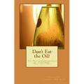 Don't Eat the Oil: The Health Consequences of "Vegetable Oils"