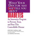 What Your Doctor May Not Tell You about (Tm): Diabetes: An Innovative Program to Prevent, Treat, and Beat This Controllable Disease